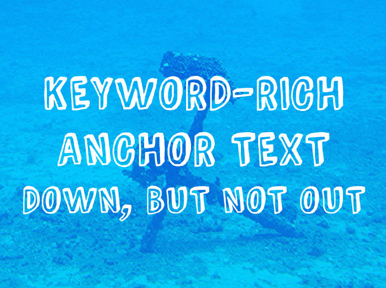 Keyword-Rich Anchor Text – Down, But Not Out
